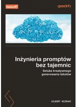Inżynieria promptów bez tajemnic. Sztuka kreatywnego generowania tekstów 