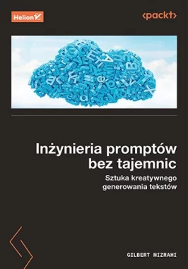 Inżynieria promptów bez tajemnic. Sztuka kreatywnego generowania tekstów 
