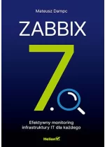 Zabbix 7.0. Efektywny monitoring infrastruktury IT dla każdego 