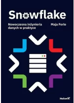 Snowflake. Nowoczesna inżynieria danych w praktyce 