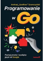 Programowanie w Go. Poznaj prosty i wydajny język od Google 