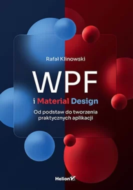 WPF i Material Design. Od podstaw do tworzenia praktycznych aplikacji wyd. 2 
