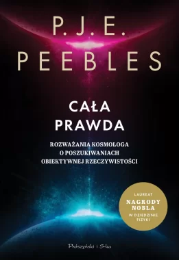 Cała prawda. Rozważania kosmologa o poszukiwaniach obiektywnej rzeczywistości 