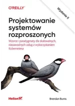 Projektowanie systemów rozproszonych. Wzorce i paradygmaty dla skalowalnych, niezawodnych usług z wykorzystaniem Kubernetesa wyd. 2 