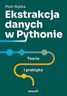 Ekstrakcja danych w Pythonie. Teoria i praktyka 