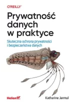 Prywatność danych w praktyce. Skuteczna ochrona prywatności i bezpieczeństwa danych 