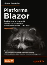 Platforma Blazor. Praktyczny przewodnik. Jak tworzyć interaktywne aplikacje internetowe z C# i .NET 7 wyd. 2 