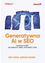 Generatywna AI w SEO. Strategie AI-First. Jak zwiększyć jakość, wydajność i zyski 