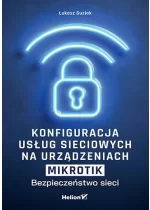 Konfiguracja usług sieciowych na urządzeniach MikroTik. Bezpieczeństwo sieci 