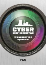 Cyberbezpieczeństwo w energetyce jądrowej. Wyzwania, regulacje i modele zarządzania dla Polski 