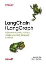 LangChain i LangGraph. Projektowanie aplikacji opartych na dużych modelach językowych w praktyce 