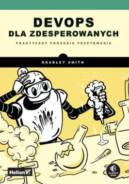 DevOps dla zdesperowanych. Praktyczny poradnik przetrwania 