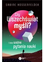 Czy Wszechświat myśli? I inne ważne pytania nauki 