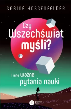Czy Wszechświat myśli? I inne ważne pytania nauki 