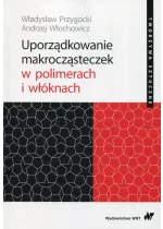 Uporządkowanie makrocząsteczek w polimerach i włóknach