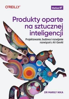 Produkty oparte na sztucznej inteligencji. Projektowanie, budowa i rozwijanie rozwiązań z AI i GenAI 