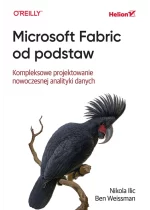 Microsoft Fabric od podstaw. Kompleksowe projektowanie nowoczesnej analityki danych 