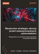 Skuteczne strategie obrony przed zaawansowanymi cyberatakami. Reagowanie na incydenty bezpieczeństwa w systemie Windows 