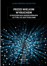 Przed Wielkim Wybuchem. O początkach wszechświata o o tym, co jest poza nim 
