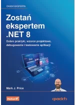 Zostań ekspertem .NET 8. Dobre praktyki, wzorce projektowe, debugowanie i testowanie aplikacji 