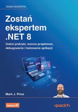 Zostań ekspertem .NET 8. Dobre praktyki, wzorce projektowe, debugowanie i testowanie aplikacji 