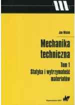 Mechanika techniczna Tom 1 Statyka i wytrzymałość materiałów
