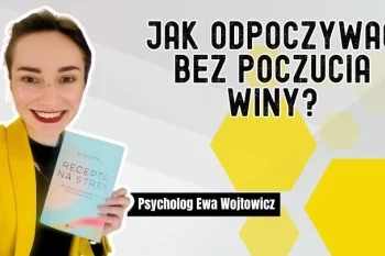Jak odpoczywać bez poczucia winy? Psycholog radzi 