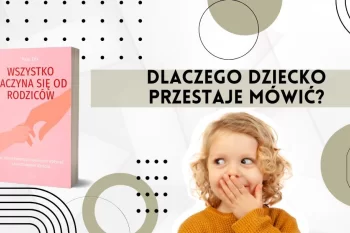 Dlaczego dziecko przestaje mówić? 5 błędów, które popełniają rodzice