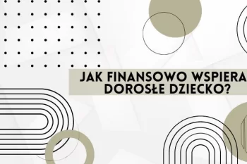 Jak finansowo wspierać dorosłe dzieci? Znajdź balans między miłością a zdrowym rozsądkiem