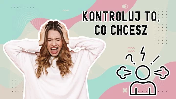 Jak przestać walczyć z tym, czego nie możesz zmienić?