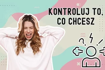 Jak przestać walczyć z tym, czego nie możesz zmienić?