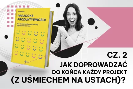 Jak doprowadzać do końca każdy projekt (z uśmiechem na ustach)? cz. 2