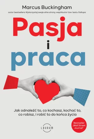 Pasja i praca - Marcus Buckingham