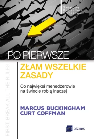 Po pierwsze: złam wszelkie zasady, Marcus Buckingham, Curt Coffman