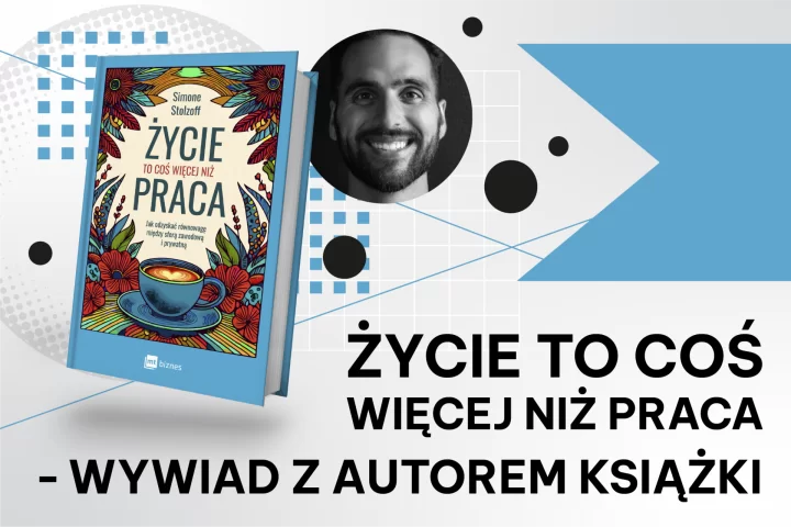 Życie to coś więcej niż praca – wywiad z autorem książki 
