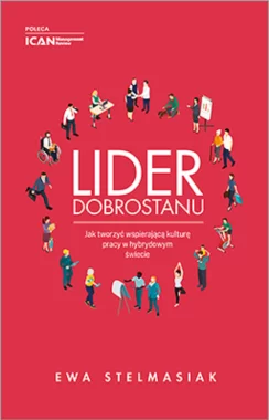 Lider dobrostanu Jak tworzyć wspierającą kulturę pracy w hybrydowym świecie
