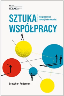 Sztuka współpracy Jak pracować łatwiej i skuteczniej