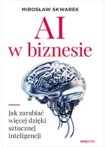 AI w biznesie Jak zarabiać więcej dzięki sztucznej inteligencji