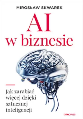 AI w biznesie Jak zarabiać więcej dzięki sztucznej inteligencji
