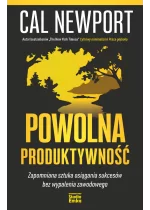 Powolna produktywność. Zapomniana sztuka osiągania sukcesów bez wypalenia zawodowego 