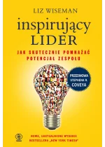 Inspirujący lider. Jak skutecznie pomnażać potencjał zespołu 