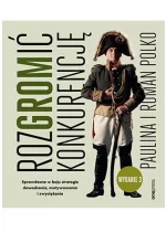 RozGROMić konkurencję. Sprawdzone w boju strategie dowodzenia, motywowania i zwyciężania. Wydanie 3