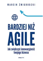 Bardziej niż Agile Jak zwiększyć innowacyjność twojego biznesu