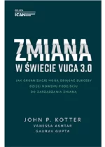 Zmiana w świecie VUCA 3.0 – Jak organizacje mogą osiągać sukcesy dzięki nowemu podejściu do zarządzania zmianą