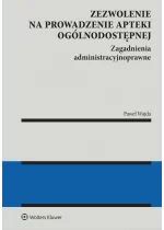 Zezwolenie na prowadzenie apteki ogólnodostępnej. Zagadnienia administracyjnoprawne 