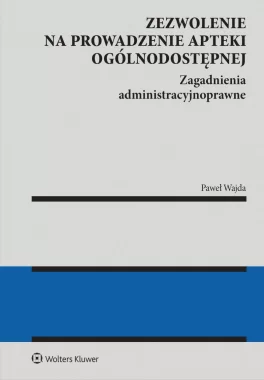 Zezwolenie na prowadzenie apteki ogólnodostępnej. Zagadnienia administracyjnoprawne 
