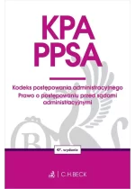 KPA. PPSA. Kodeks postępowania administracyjnego. Prawo o postępowaniu przed sądami administracyjnymi Wyd.47