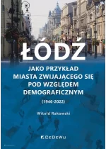 Łódź jako przykład miasta zwijającego się pod względem demograficznym (1946-2022)