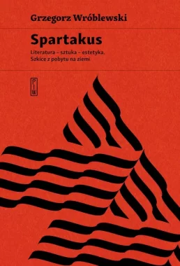 Spartakus. Literatura, sztuka, estetyka. Szkice z pobytu na ziemi 