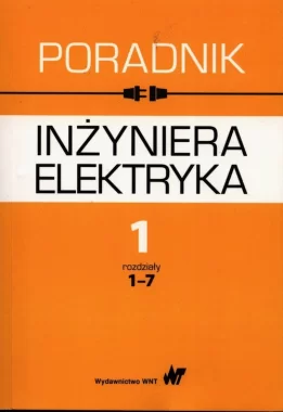 Poradnik inżyniera elektryka Tom 1 rozdziały 1-7